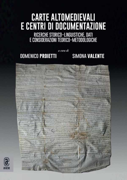 Carte altomedievali e centri di documentazione. Ricerche storico-linguistiche, dati e considerazioni teorico-metodologiche