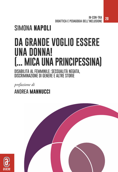 Da grande voglio essere una donna! (...mica una principessina). Disabilità al femminile: sessualità negata, discriminazione di genere e altre storie