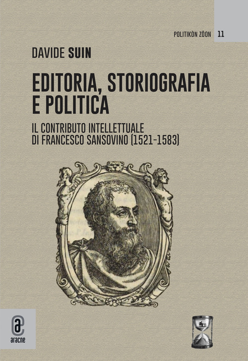 Editoria, storiografia e politica. Il contributo intellettuale di Francesco Sansovino (1521-1583)