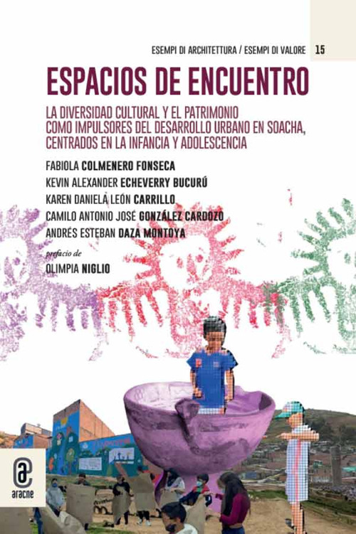 Espacios de encuentro. La diversidad cultural y el patrimonio como impulsores del desarrollo urbano en Soacha, centrados en la infancia y la adolescencia