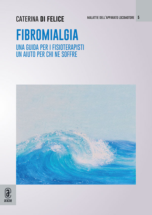 Fibromialgia. Una guida per i fisioterapisti, un aiuto per chi ne soffre