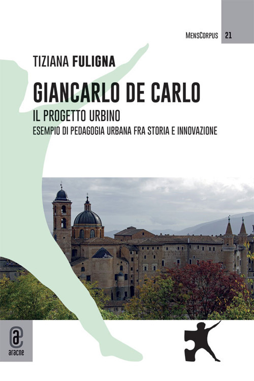 Giancarlo De Carlo. Il progetto Urbino. Esempio di pedagogia urbana fra storia e innovazione