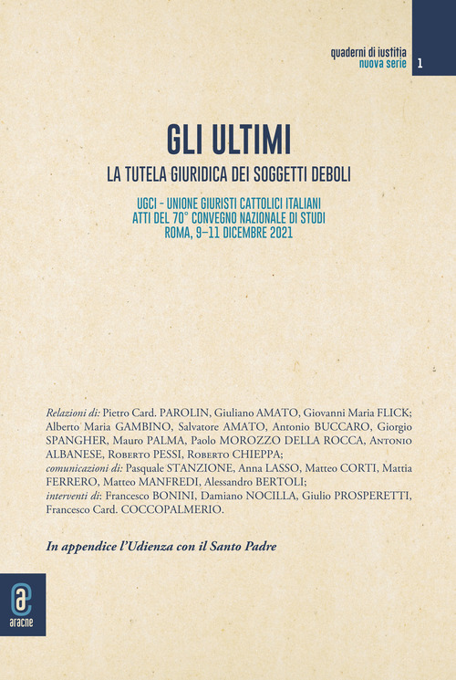 Gli ultimi. La tutela giuridica dei soggetti deboli. Atti del 70° convegno nazionale di studi dell'UGCI (Roma, 9-11 dicembre 2021)