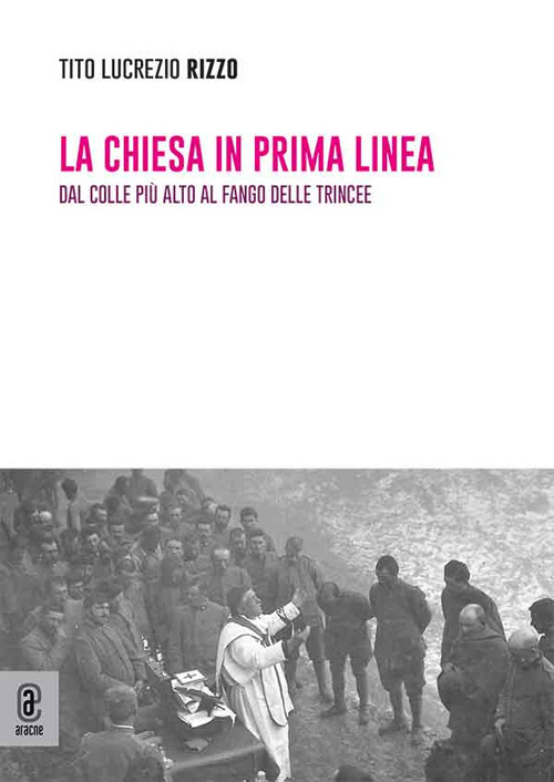 La chiesa in prima linea. Dal colle più alto al fango delle trincee