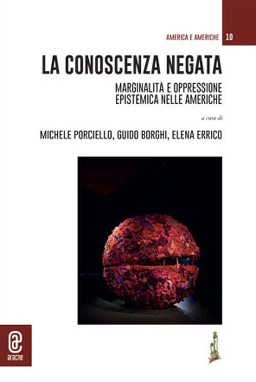 La conoscenza negata. Marginalit&agrave; e oppressione epistemica nelle Americhe