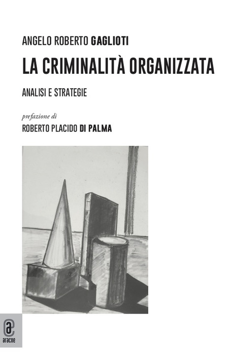 La criminalit&agrave; organizzata. Analisi e strategie