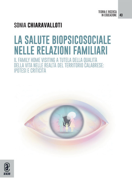 La salute biopsicosociale nelle relazioni familiari. Il family home visiting a tutela della qualit&agrave; della vita nelle realt&agrave; del territorio calabrese: ipotesi e criticit&agrave;