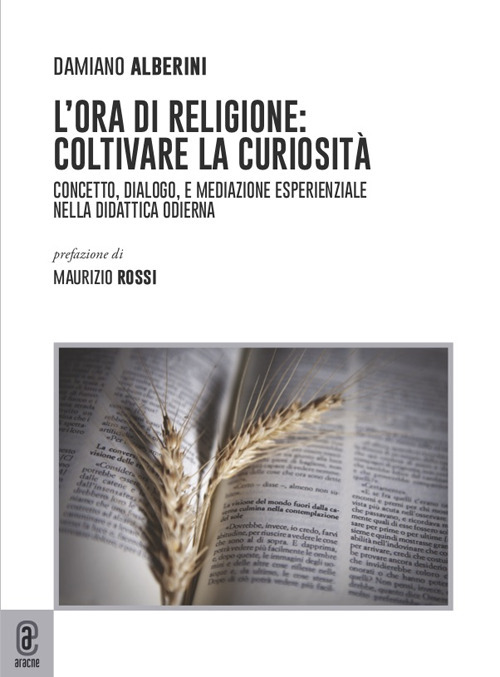 L'ora di religione: coltivare la curiosit&agrave;. Concetto, dialogo, e mediazione esperienziale nella didattica odierna