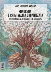 Minorenni e criminalit&agrave; organizzata. Tra disfunzione genitoriale e struttura sociale