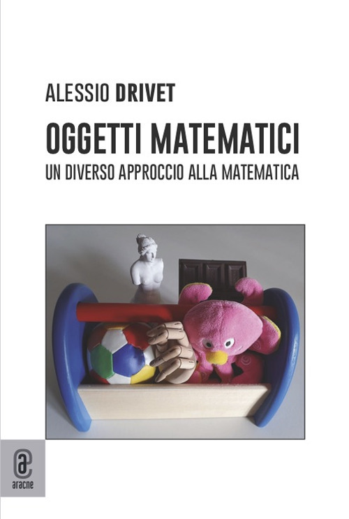 Oggetti matematici. Un diverso approccio alla matematica