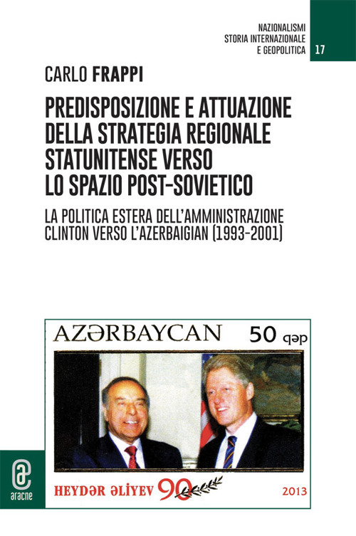Predisposizione e attuazione della strategia regionale statunitense verso lo spazio post-sovietico. La politica estera dell'Amministrazione Clinton verso l'Azerbaigian (1993-2001)