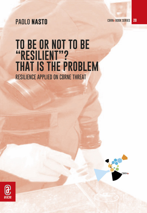 To be or not to be «resilient»? That is the problem. Resilience applied on CBRNe threat