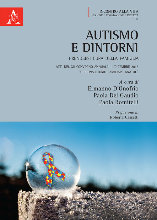 Autismo e dintorni. Prendersi cura della famiglia. Atti del XII Convegno annuale (Consultorio Familiare Anatol&egrave;, 1 dicembre 2018)