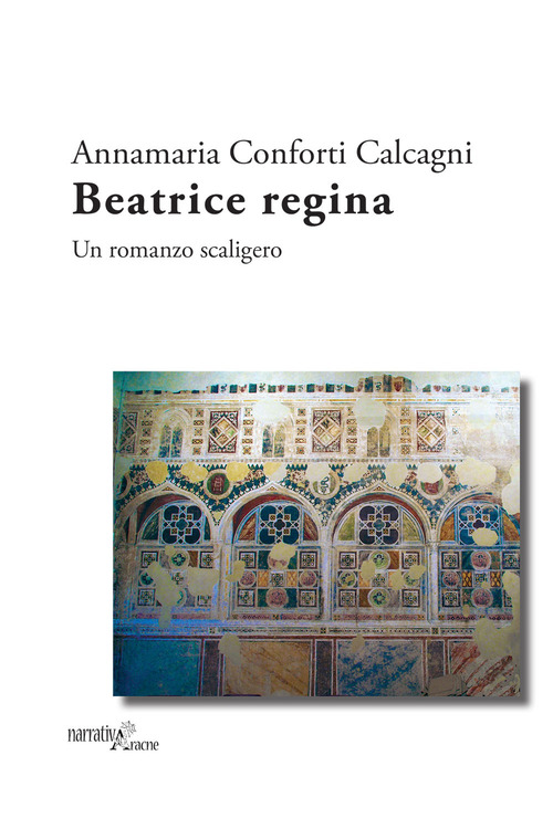 Beatrice regina. Un romanzo scaligero