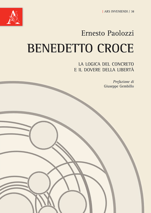 Benedetto Croce. La logica del concreto e il dovere della libertà