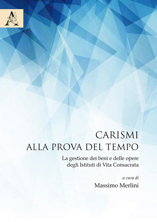 Carismi alla prova del tempo. La gestione dei beni e delle opere degli istituti di vita consacrata