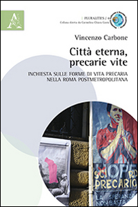 Citt&agrave; eterna, precarie vite. Inchiesta sulle forme di vita precaria nella Roma postmetropolitana