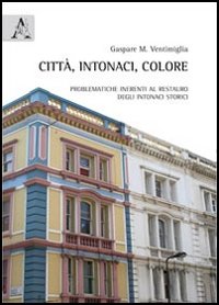 Citt&agrave;, intonaci, colore. Problematiche inerenti al restauro degli intonaci storici