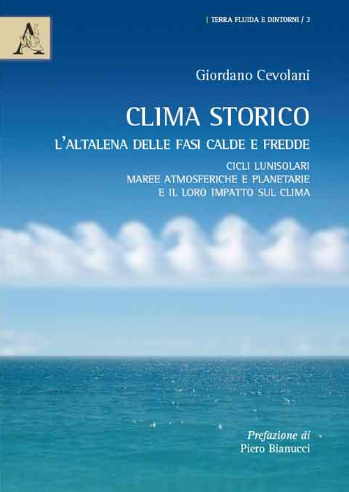Clima storico. L'altalena delle fasi calde e fredde. Cicli lunisolari, maree atmosferiche e planetarie e il loro impatto sul clima