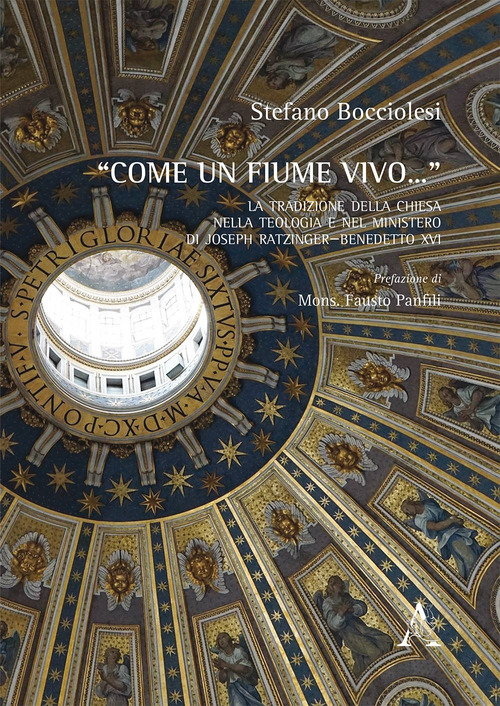 &laquo;Come un fiume vivo...&raquo; La tradizione della Chiesa nella teologia e nel ministero di Joseph Ratzinger - Benedetto XVI