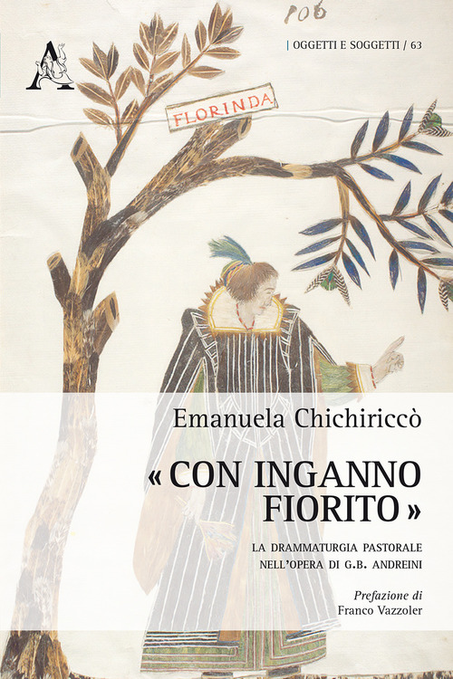 «Con inganno fiorito». La drammaturgia pastorale nell'opera di G. B. Andreini