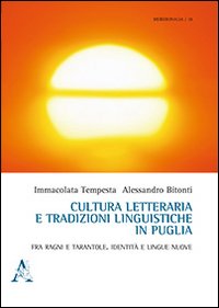 Cultura letteraria e tradizione linguistica in Puglia. Fra ragni e tarantole. Identit&agrave; e lingue nuove