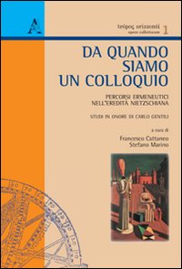 Da quando siamo un colloquio. Percorsi ermeneutici nell'eredit&agrave; nietzschiana