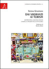 Dai migranti ai turisti. Gentrification, luoghi del consumo e modelli di fruizione nelle citt&agrave; globali
