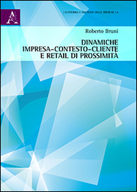 Dinamiche impresa-contesto-cliente e retail di prossimit&agrave;