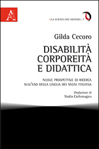 Disabilit&agrave;, corporeit&agrave; e didattica. Nuove prospettive di ricerca sull'uso della lingua dei segni italiana