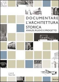 Documentare l'architettura storica. Analisi, rilievo e progetto