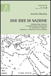 Due idee di nazione. Imperialismo fascista e nazionalismo democratico di &laquo;Giustizia e libert&agrave;&raquo; durante il conflitto italo-etiopico