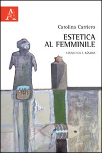 Estetica al femminile. Cosmetica e k&oacute;smos