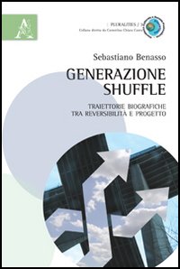 Generazione shuffle. Traiettorie biografiche tra reversibilit&agrave; e progetto
