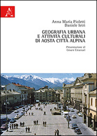 Geografia urbana e attivit&agrave; culturali di Aosta citt&agrave; alpina