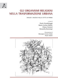 Gli organismi religiosi nella trasformazione urbana. Analisi e rilievo nella citt&agrave; di Parma
