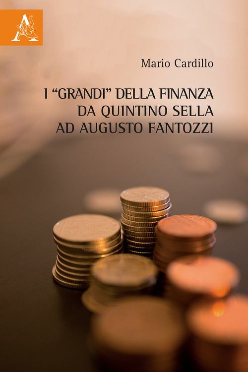 I &laquo;grandi&raquo; della finanza da Quintino Sella ad Augusto Fantozzi