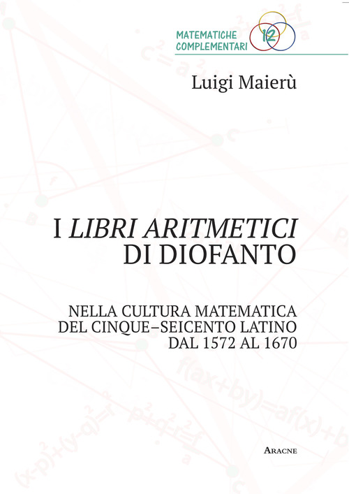 I libri aritmetici di Diofanto nella cultura matematica del Cinque-Seicento latino dal 1572 al 1670