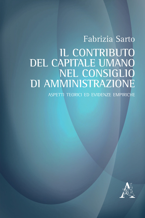 Il contributo del capitale umano nel consiglio di amministrazione. Aspetti teorici ed evidenze empiriche