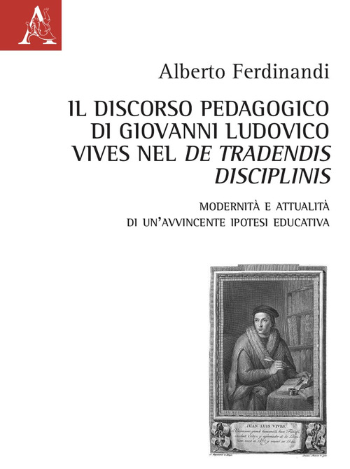 Il discorso pedagogico di Giovanni Ludovico Vives nel &laquo;De tradensis disciplinis&raquo;. Modernit&agrave; e attualit&agrave; di un'avvincente ipotesi educativa
