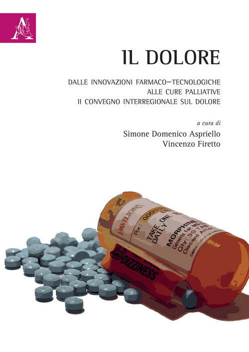 Il dolore. Dalle innovazioni farmaco-tecnologiche alle cure palliative. II Convegno Interregionale sul Dolore