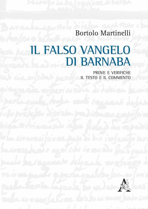 Il falso Vangelo di Barnaba. Prove e verifiche. Il testo e il commento