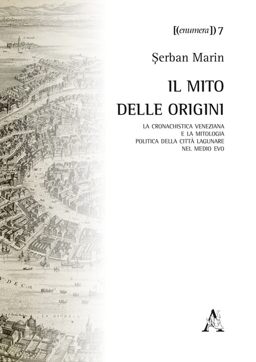 Il mito delle origini. La cronachistica veneziana e la mitologia politica della citt&agrave; lagunare nel Medio Evo