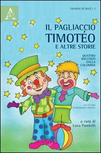 Il pagliaccio Timotéo e altre storie. Quattro racconti dalla Colombia