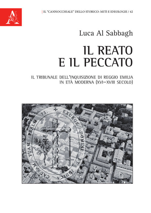 Il reato e il peccato. Il tribunale dell'Inquisizione di Reggio Emilia in et&agrave; moderna (XVI-XVIII secolo)