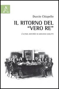 Il ritorno del &laquo;vero re&raquo;. L'ultima rentr&eacute;e di Giovanni Giolitti