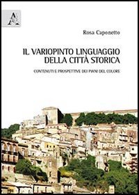 Il variopinto linguaggio della citt&agrave;. Contenuti e prospettive dei piani del colore