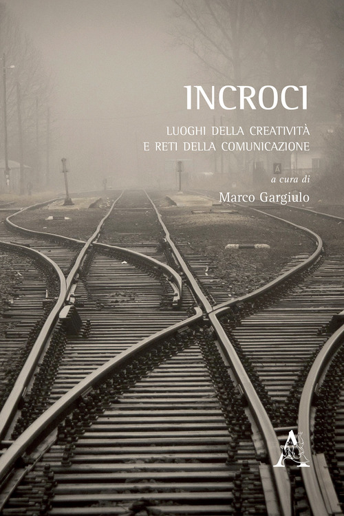 Incroci. Luoghi della creativit&agrave; e reti della comunicazione