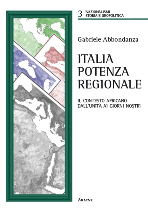 Italia potenza regionale. Il contesto africano dall'Unit&agrave; ai giorni nostri