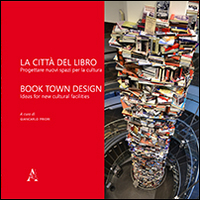 La citt&agrave; del libro. Progettare nuovi spazi per la cultura. Ediz. italiana e inglese